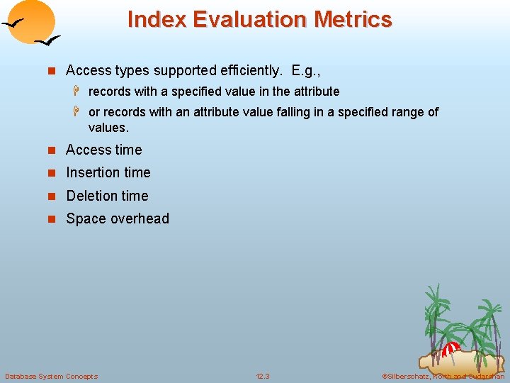 Index Evaluation Metrics n Access types supported efficiently. E. g. , H records with