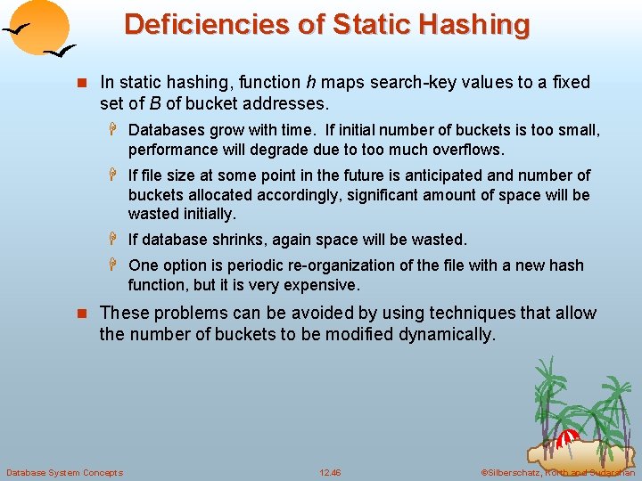 Deficiencies of Static Hashing n In static hashing, function h maps search-key values to