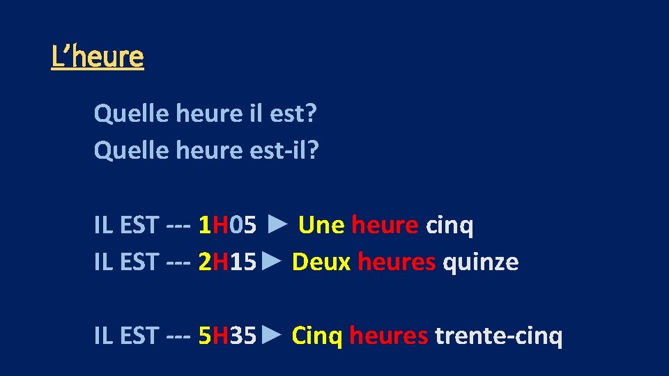 L’heure Quelle heure il est? Quelle heure est-il? IL EST --- 1 H 05