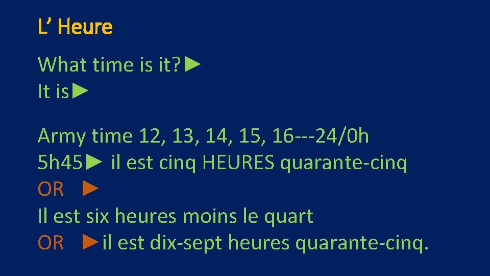 L’ Heure What time is it? ► It is► Army time 12, 13, 14,