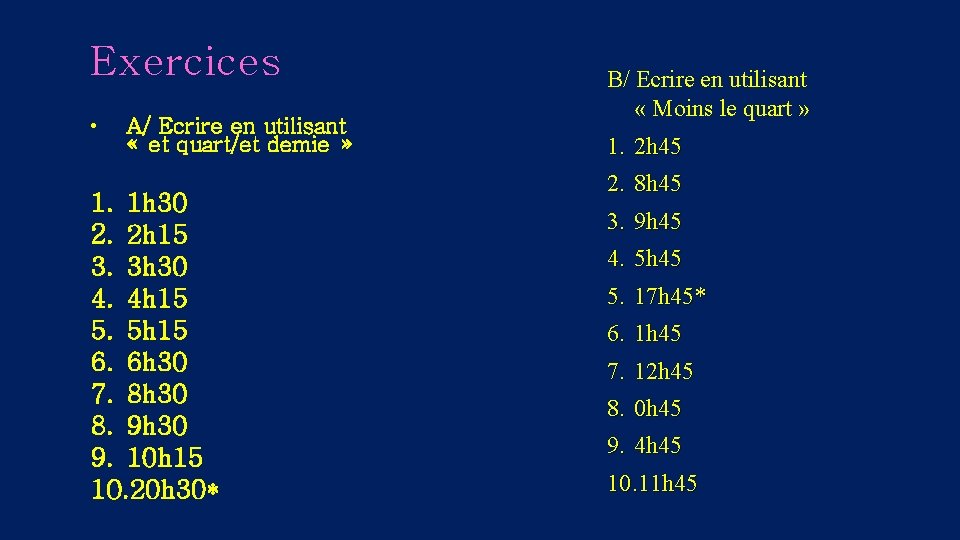 Exercices • A/ Ecrire en utilisant « et quart/et demie » 1. 1 h