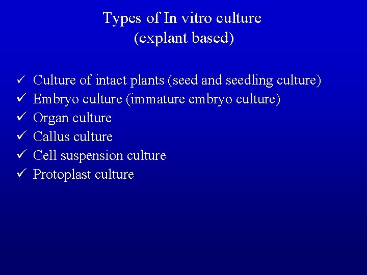 Types of In vitro culture (explant based) ü Culture of intact plants (seed and