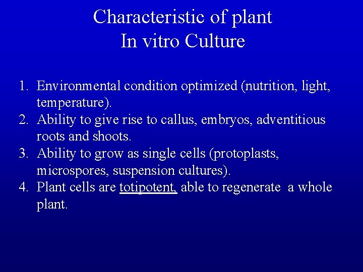 Characteristic of plant In vitro Culture 1. Environmental condition optimized (nutrition, light, temperature). 2.