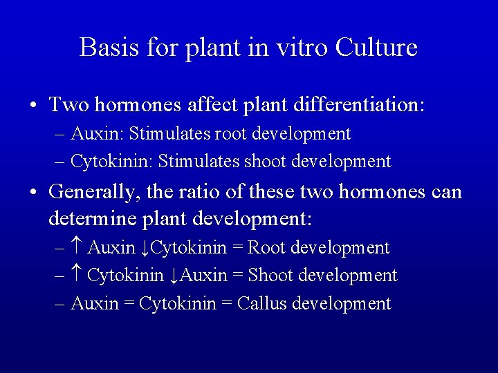 Basis for plant in vitro Culture • Two hormones affect plant differentiation: – Auxin: