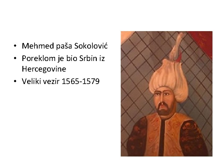  • Mehmed paša Sokolović • Poreklom je bio Srbin iz Hercegovine • Veliki