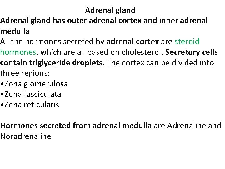 Adrenal gland has outer adrenal cortex and inner adrenal medulla All the hormones secreted