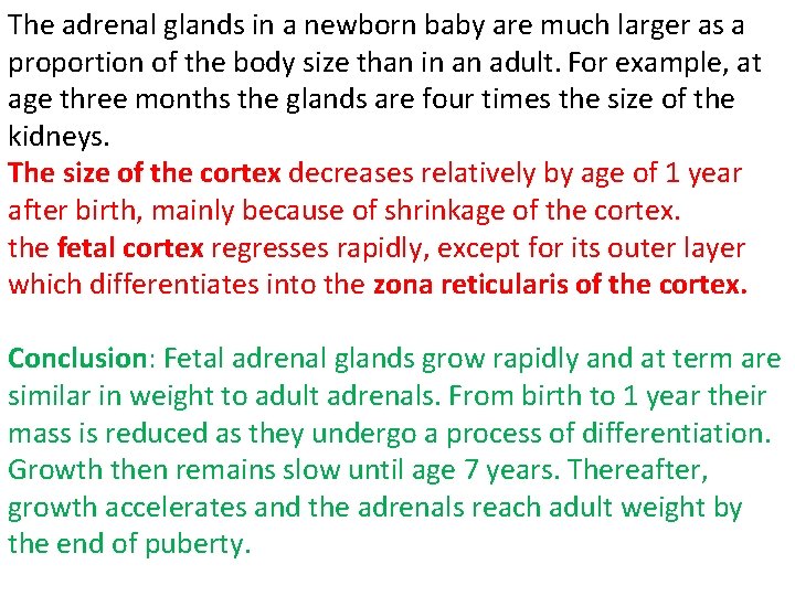 The adrenal glands in a newborn baby are much larger as a proportion of