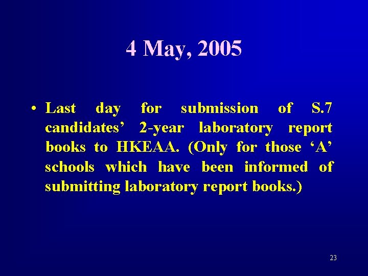 4 May, 2005 • Last day for submission of S. 7 candidates’ 2 -year