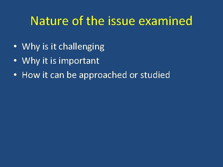 Nature of the issue examined • Why is it challenging • Why it is