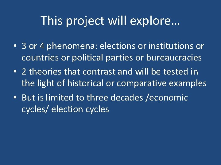 This project will explore… • 3 or 4 phenomena: elections or institutions or countries