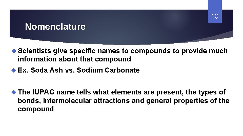 10 Nomenclature Scientists give specific names to compounds to provide much information about that