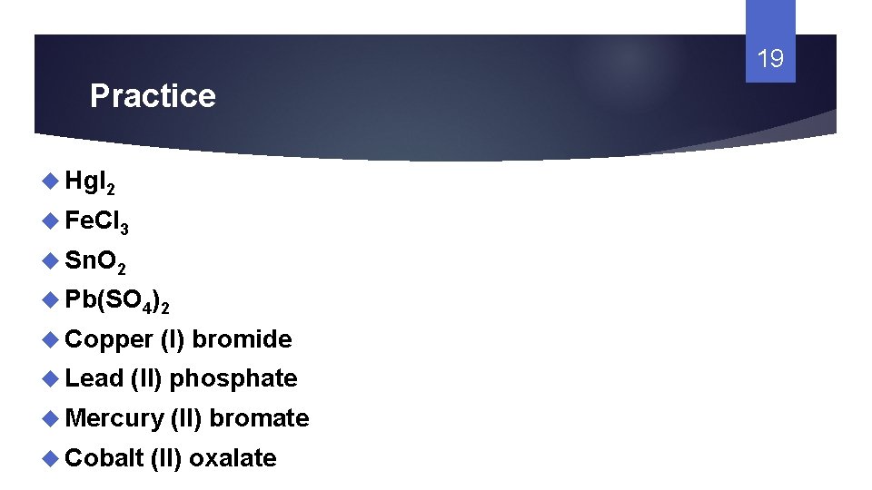 19 Practice Hg. I 2 Fe. Cl 3 Sn. O 2 Pb(SO 4)2 Copper