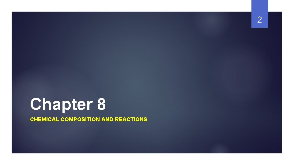 2 Chapter 8 CHEMICAL COMPOSITION AND REACTIONS 