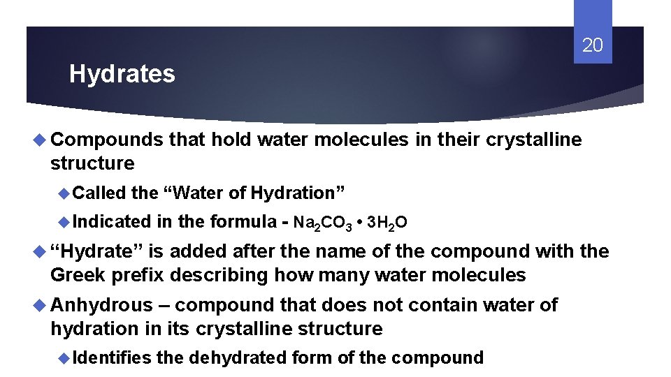 20 Hydrates Compounds that hold water molecules in their crystalline structure Called the “Water