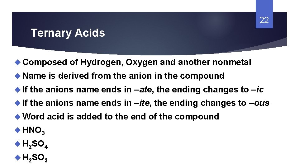 22 Ternary Acids Composed Name of Hydrogen, Oxygen and another nonmetal is derived from