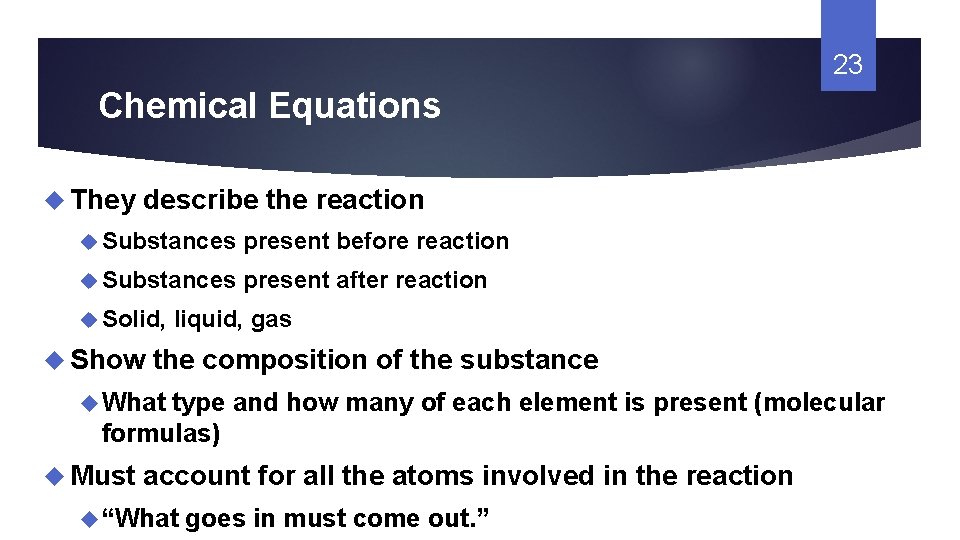 23 Chemical Equations They describe the reaction Substances present before reaction Substances present after