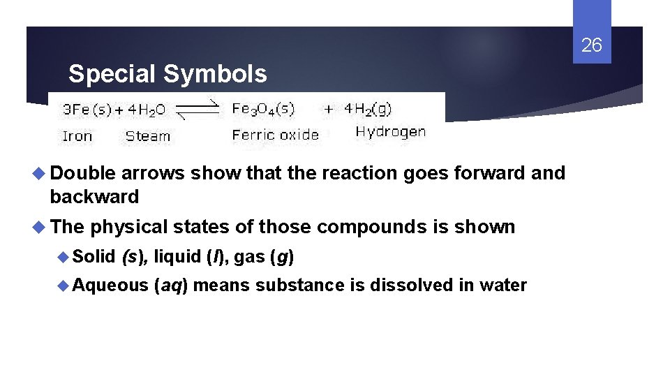 26 Special Symbols Double arrows show that the reaction goes forward and backward The