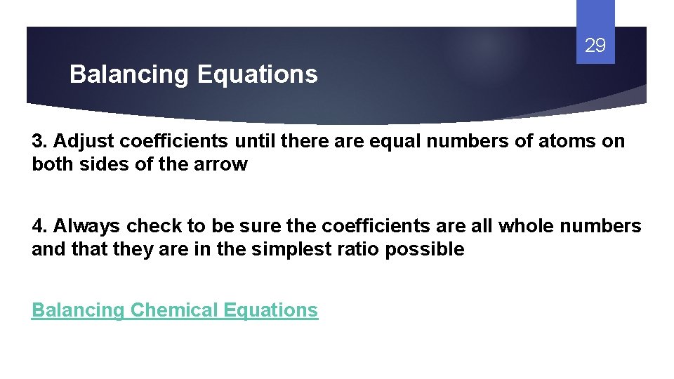 29 Balancing Equations 3. Adjust coefficients until there are equal numbers of atoms on