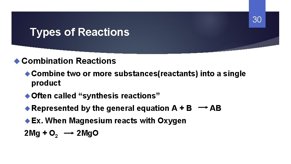 30 Types of Reactions Combination Combine Reactions two or more substances(reactants) into a single