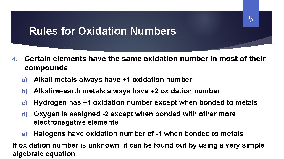 5 Rules for Oxidation Numbers 4. Certain elements have the same oxidation number in