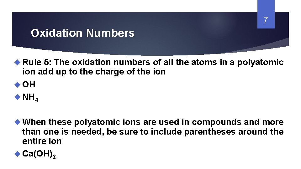 7 Oxidation Numbers Rule 5: The oxidation numbers of all the atoms in a