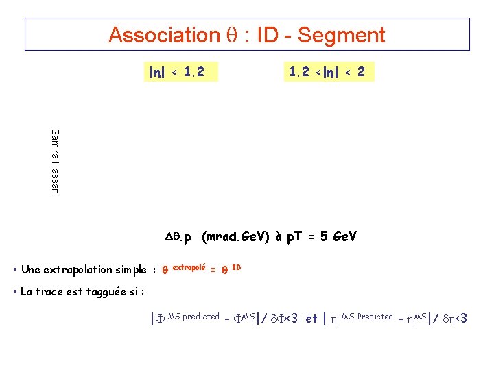 Association : ID - Segment |η| < 1. 2 <|η| < 2 Samira Hassani