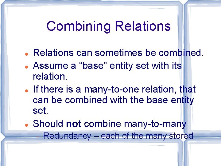 Combining Relations can sometimes be combined. Assume a “base” entity set with its relation. Combining Relations can sometimes be combined. Assume a “base” entity set with its relation.