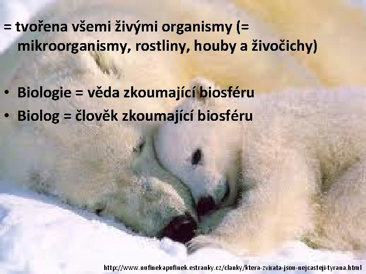 = tvořena všemi živými organismy (= mikroorganismy, rostliny, houby a živočichy) • Biologie =