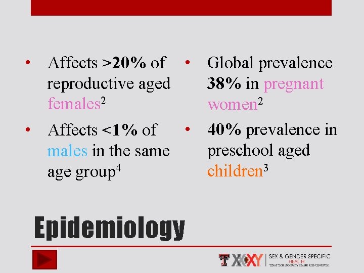  • Affects >20% of • Global prevalence reproductive aged 38% in pregnant females
