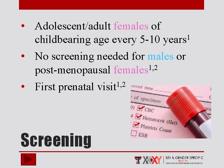  • Adolescent/adult females of childbearing age every 5 -10 years 1 • No