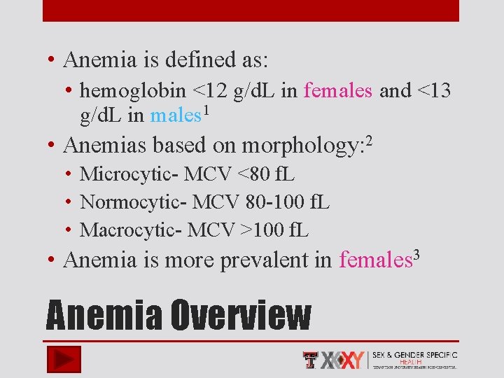  • Anemia is defined as: • hemoglobin <12 g/d. L in females and