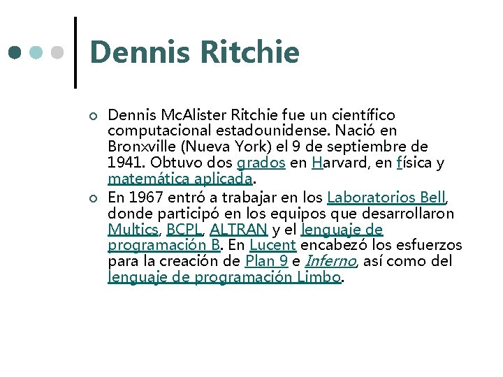 Dennis Ritchie ¢ ¢ Dennis Mc. Alister Ritchie fue un científico computacional estadounidense. Nació