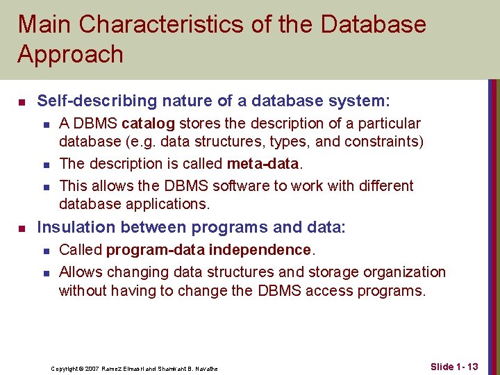 Main Characteristics of the Database Approach n Self-describing nature of a database system: n