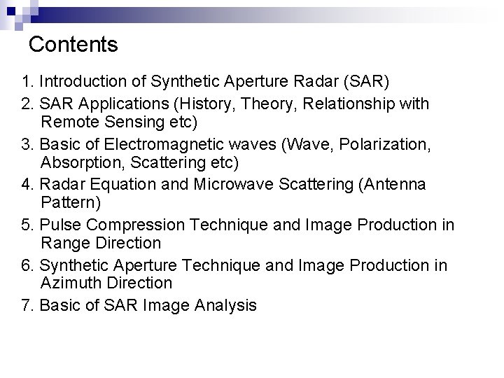 Contents 1. Introduction of Synthetic Aperture Radar (SAR) 2. SAR Applications (History, Theory, Relationship Contents 1. Introduction of Synthetic Aperture Radar (SAR) 2. SAR Applications (History, Theory, Relationship