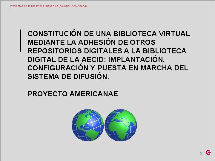 Proyectos de la Biblioteca Hispánica (AECID). Americanae CONSTITUCIÓN DE UNA BIBLIOTECA VIRTUAL MEDIANTE LA