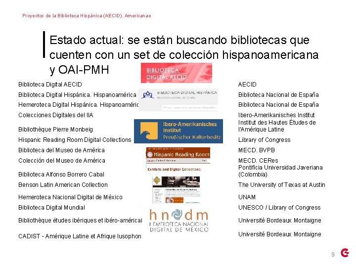 Proyectos de la Biblioteca Hispánica (AECID). Americanae Estado actual: se están buscando bibliotecas que