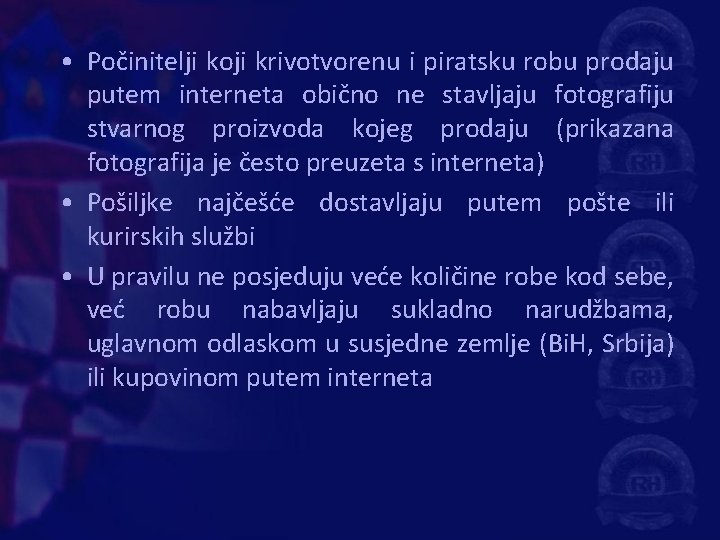  • Počinitelji koji krivotvorenu i piratsku robu prodaju putem interneta obično ne stavljaju