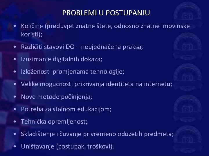 PROBLEMI U POSTUPANJU • Količine (preduvjet znatne štete, odnosno znatne imovinske koristi); • Različiti