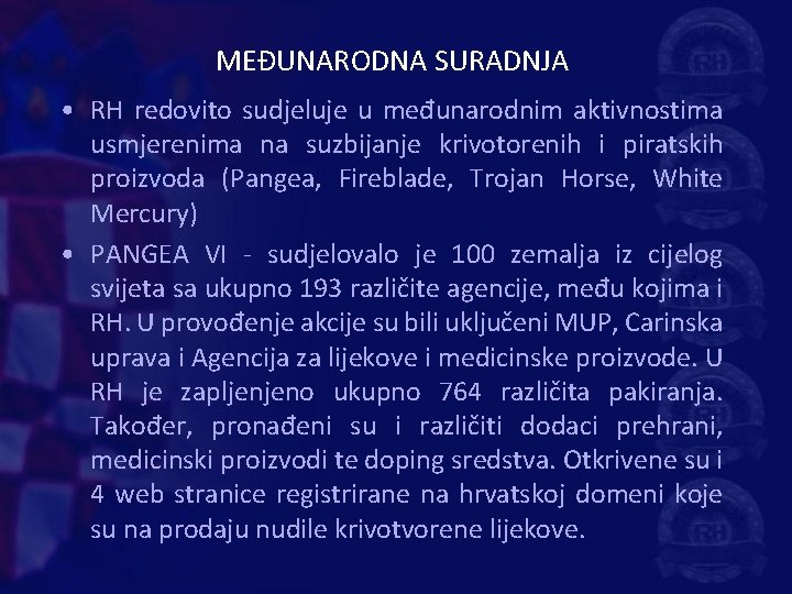 MEĐUNARODNA SURADNJA • RH redovito sudjeluje u međunarodnim aktivnostima usmjerenima na suzbijanje krivotorenih i