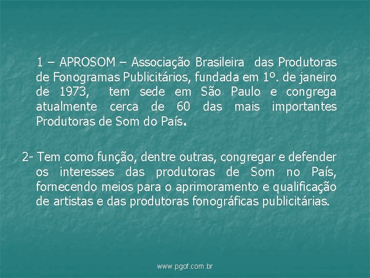1 – APROSOM – Associação Brasileira das Produtoras de Fonogramas Publicitários, fundada em 1º.