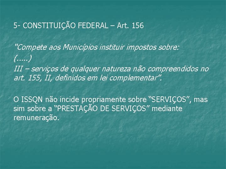 5 - CONSTITUIÇÃO FEDERAL – Art. 156 “Compete aos Municípios instituir impostos sobre: (.