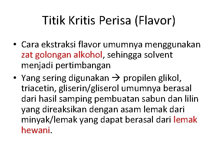 Titik Kritis Perisa (Flavor) • Cara ekstraksi flavor umumnya menggunakan zat golongan alkohol, sehingga