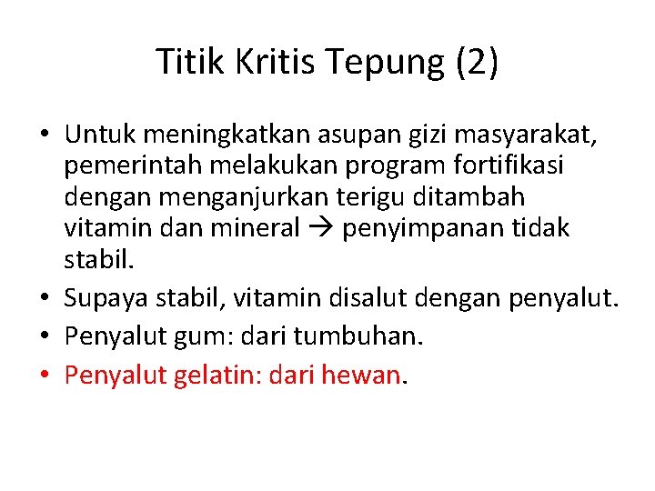 Titik Kritis Tepung (2) • Untuk meningkatkan asupan gizi masyarakat, pemerintah melakukan program fortifikasi