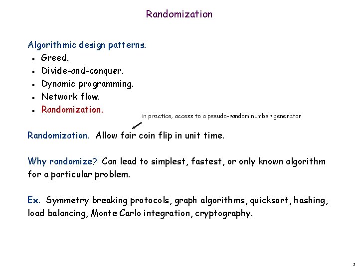 Randomization Algorithmic design patterns. Greed. Divide-and-conquer. Dynamic programming. Network flow. Randomization. n n n