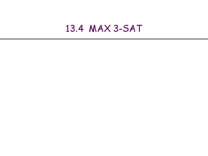 13. 4 MAX 3 -SAT 