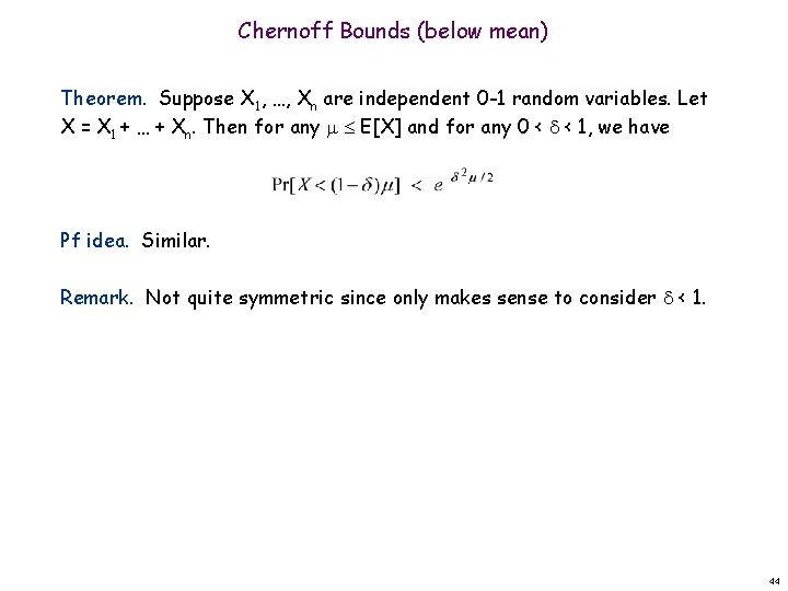 Chernoff Bounds (below mean) Theorem. Suppose X 1, …, Xn are independent 0 -1