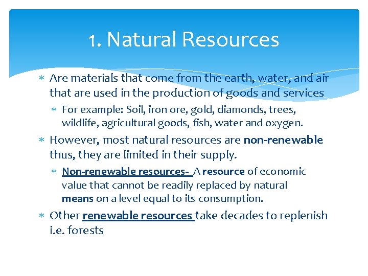 1. Natural Resources Are materials that come from the earth, water, and air that
