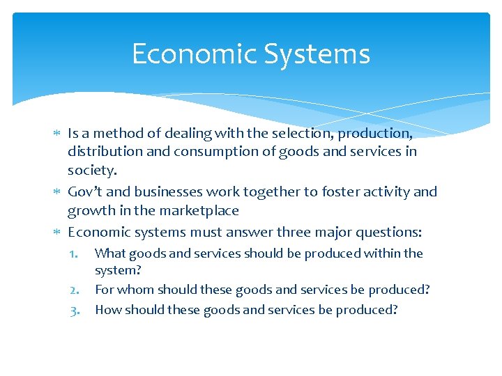 Economic Systems Is a method of dealing with the selection, production, distribution and consumption