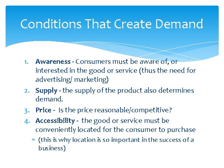 Conditions That Create Demand 1. Awareness - Consumers must be aware of, or interested