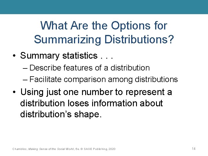 What Are the Options for Summarizing Distributions? • Summary statistics. . . – Describe